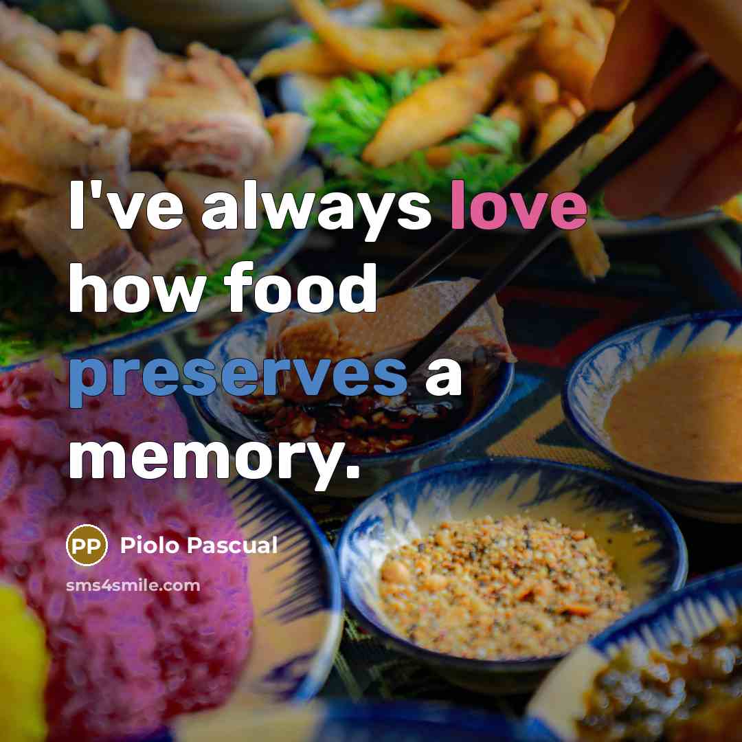 “I've always love how food preserves a memory.…” quote by Piolo Pascual