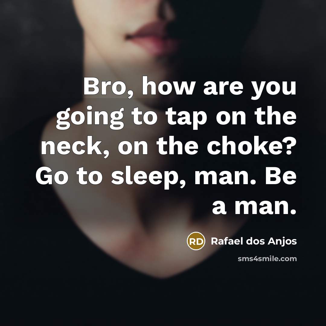 “Bro, how are you going to tap on the neck,…” quote by Rafael dos Anjos