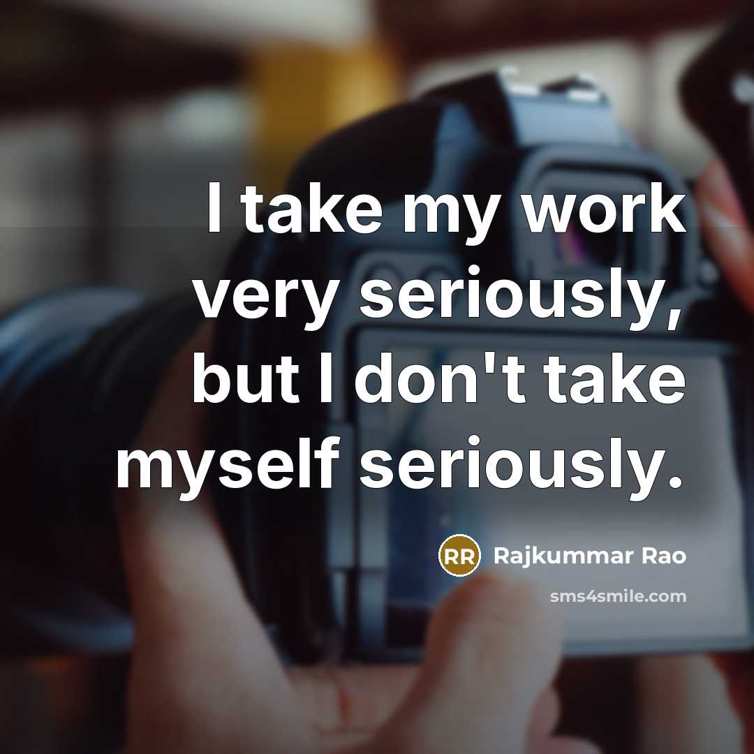 “I take my work very seriously, but I don't take…” quote by Rajkummar Rao