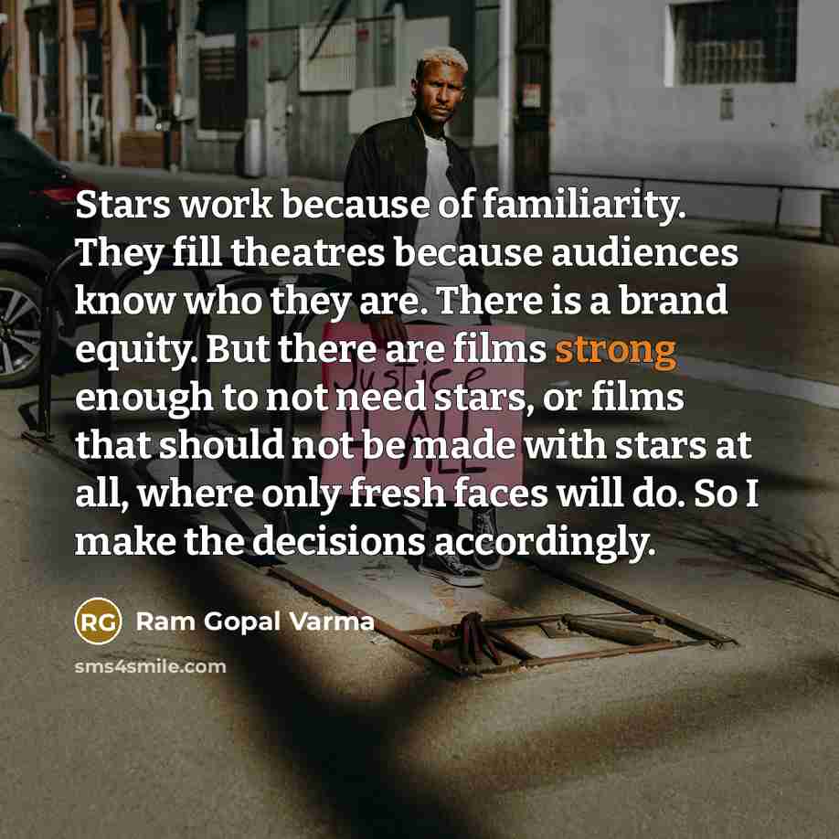 “Stars work because of familiarity. They fill theatres because audiences…” quote by Ram Gopal Varma