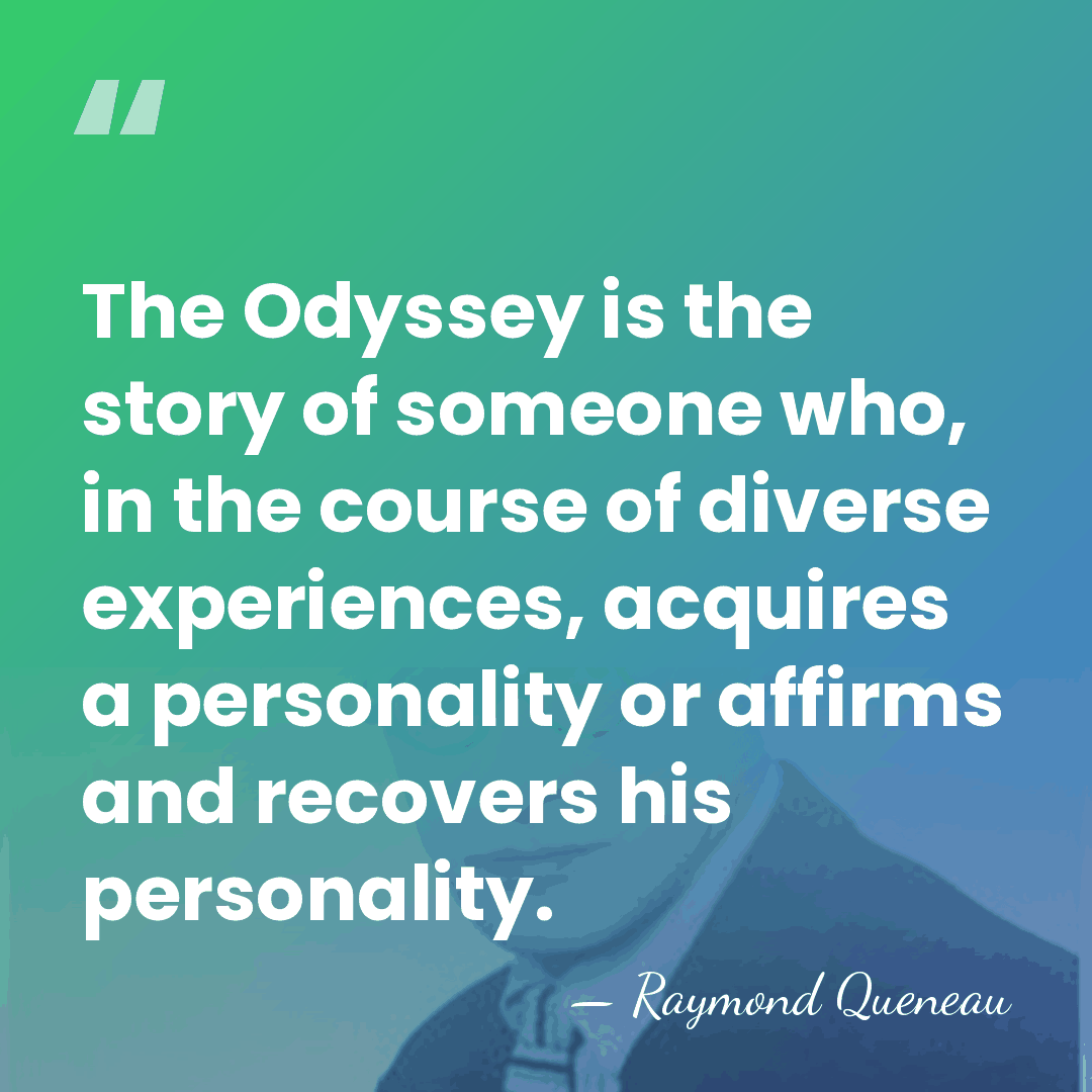 The Odyssey is the story of someone who, in the course of&hellip; - Raymond Queneau