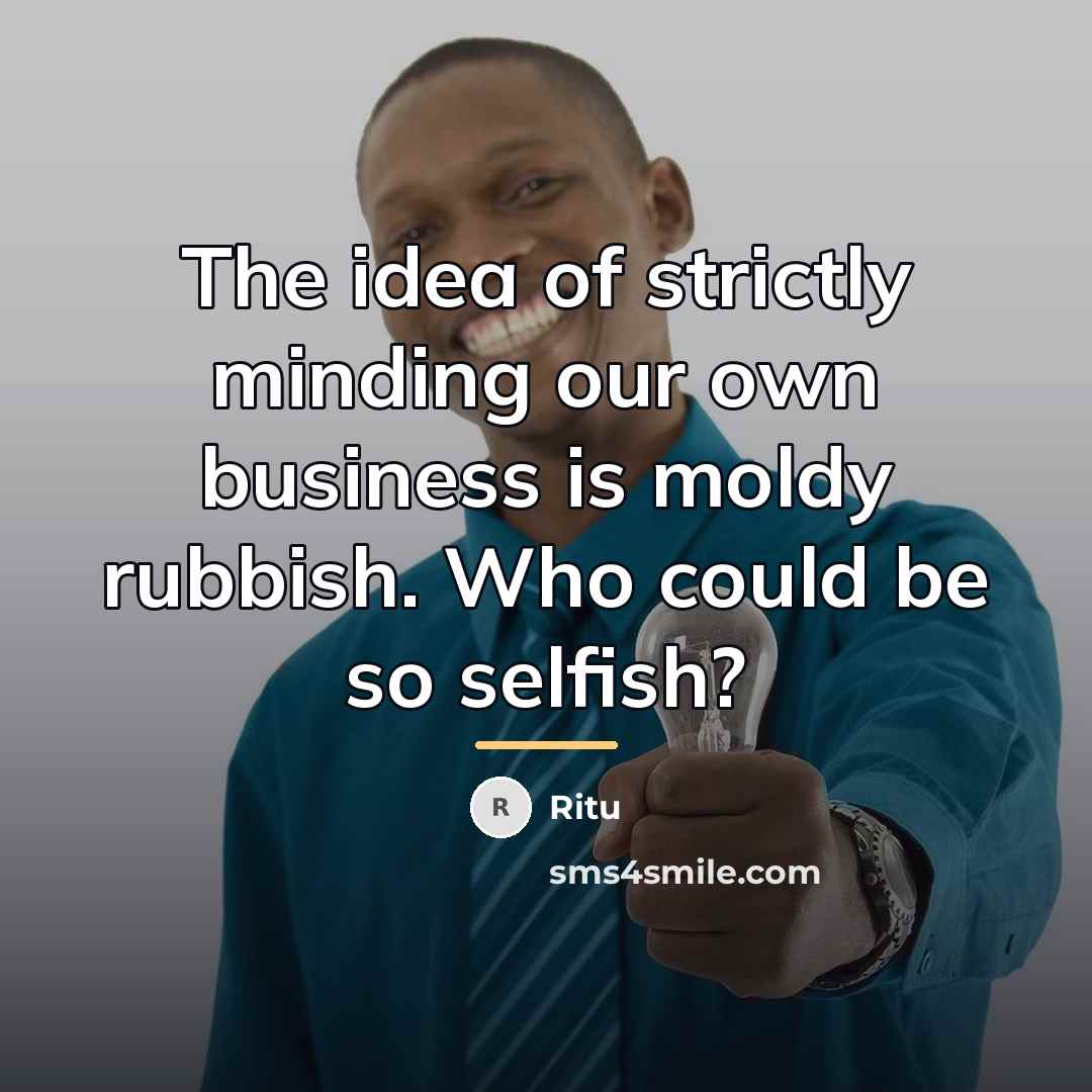 “The idea of strictly minding our own business is moldy…” quote by Ritu