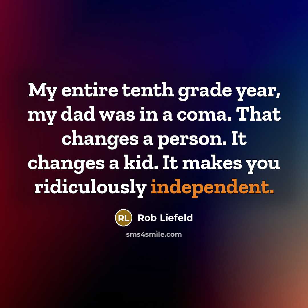 “My entire tenth grade year, my dad was in a…” quote by Rob Liefeld