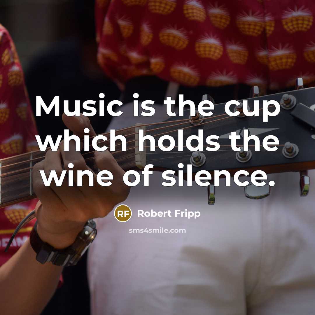 “Music is the cup which holds the wine of silence.…” quote by Robert Fripp