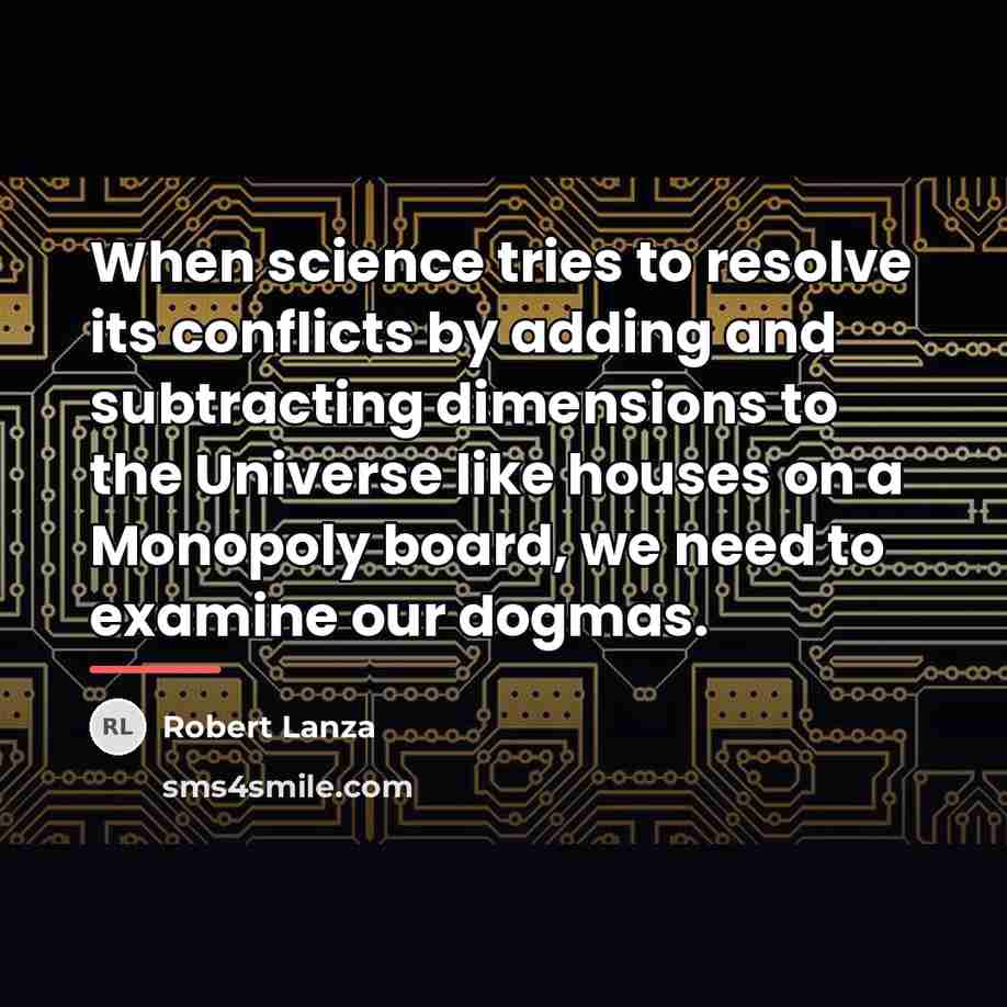 “When science tries to resolve its conflicts by adding and…” quote by Robert Lanza