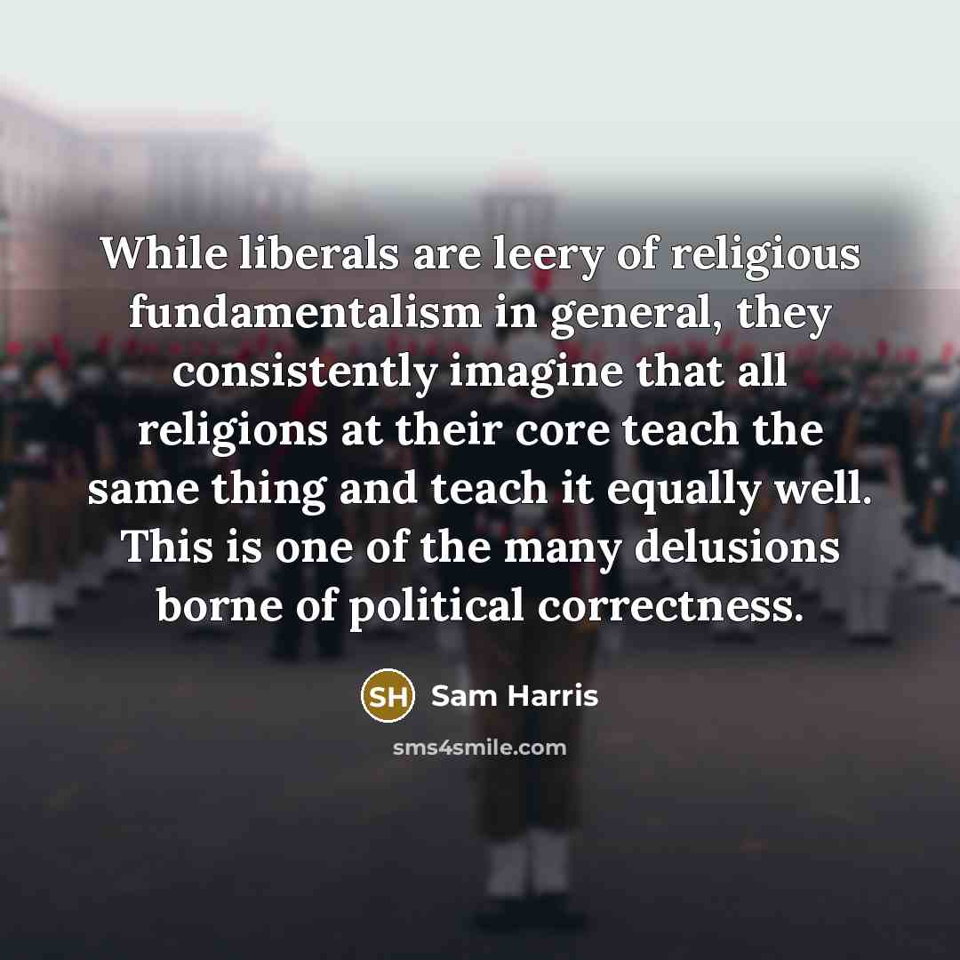“While liberals are leery of religious fundamentalism in general, they…” quote by Sam Harris