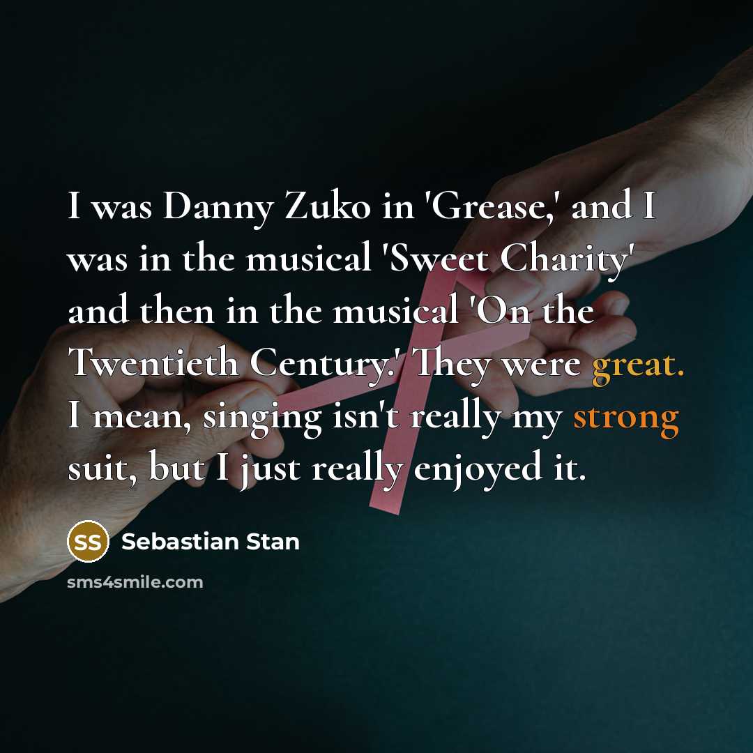 “I was Danny Zuko in 'Grease,' and I was in…” quote by Sebastian Stan