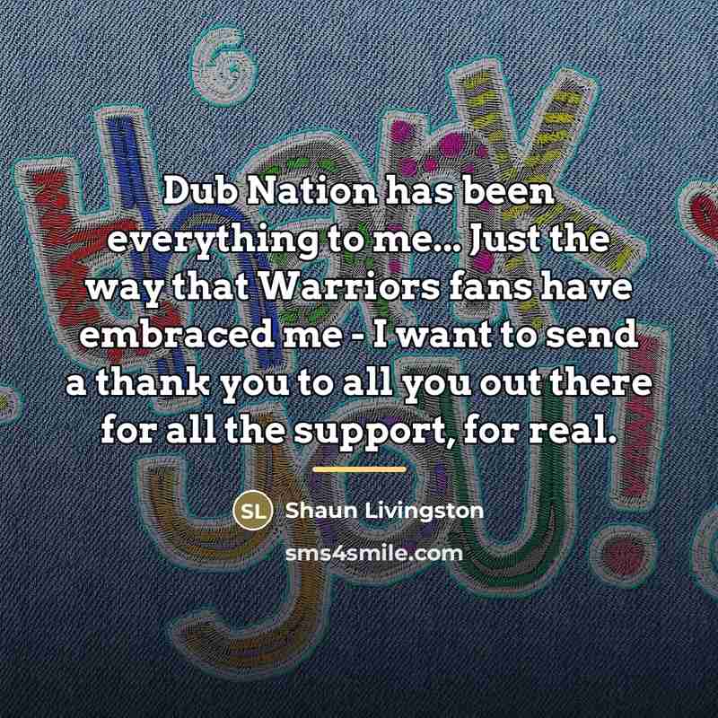 “Dub Nation has been everything to me... Just the way…” quote by Shaun Livingston