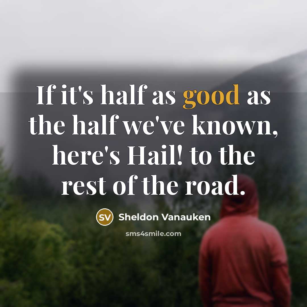 “If it's half as good as the half we've known,…” quote by Sheldon Vanauken
