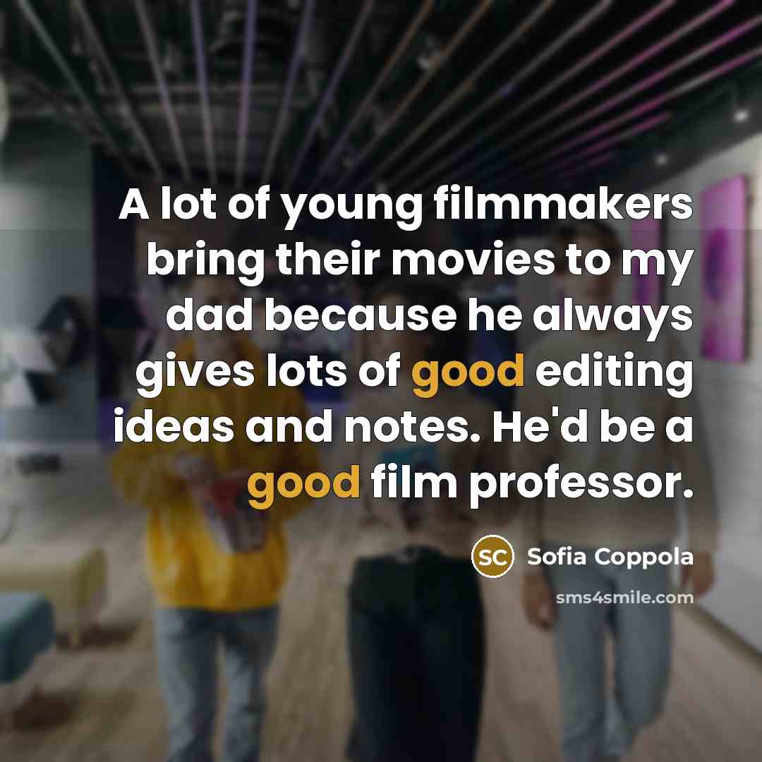 “A lot of young filmmakers bring their movies to my…” quote by Sofia Coppola