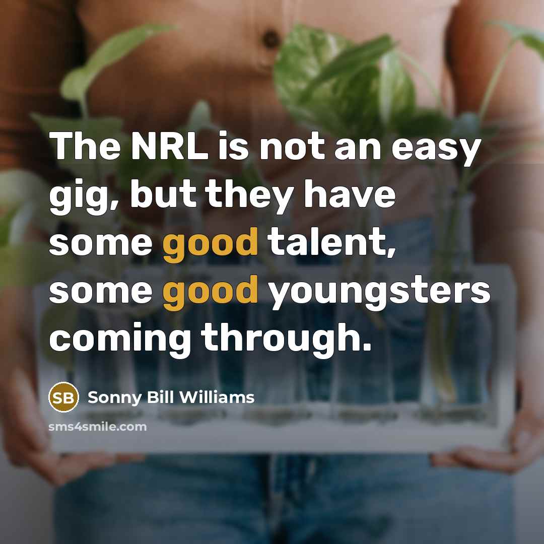 “The NRL is not an easy gig, but they have…” quote by Sonny Bill Williams