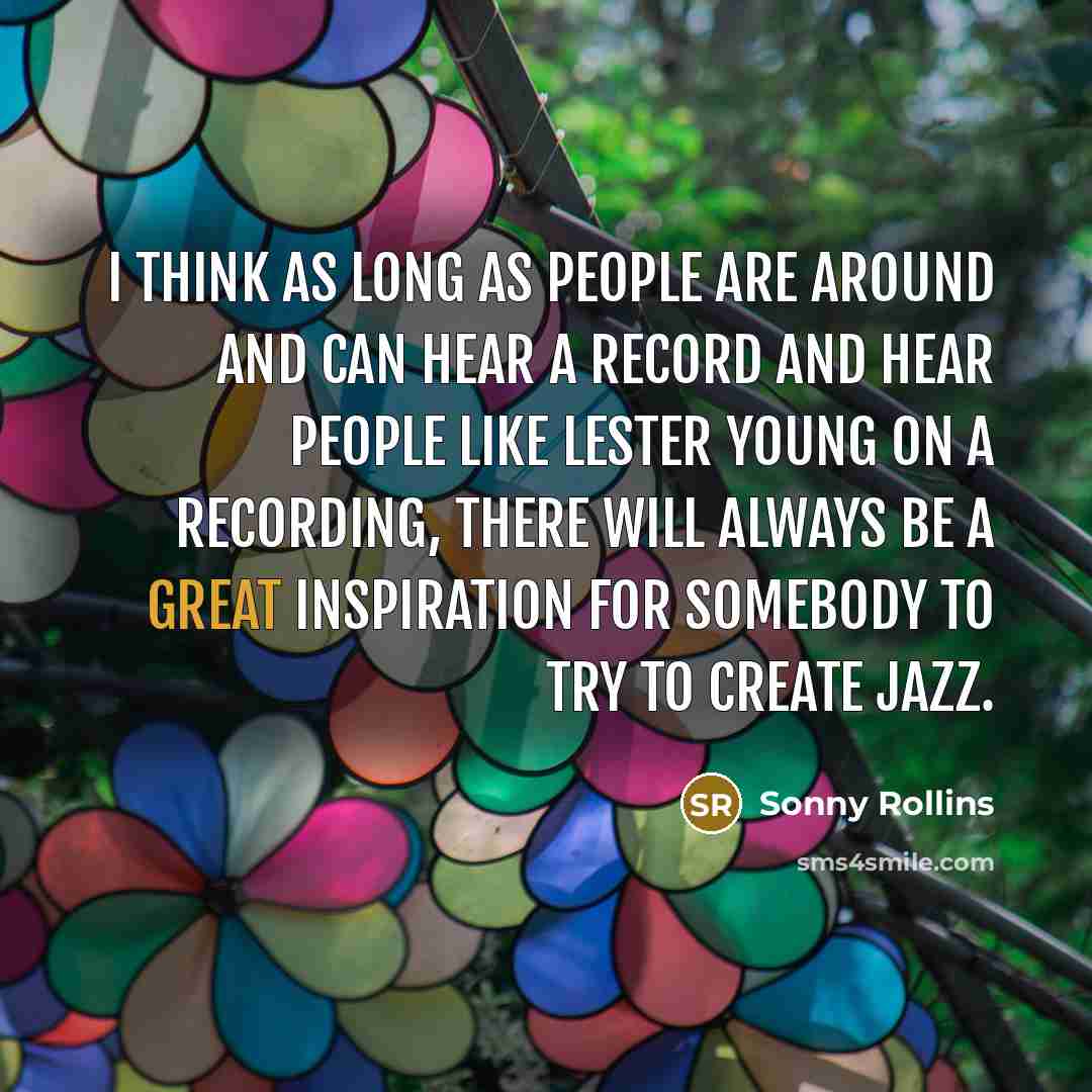 “I think as long as people are around and can…” quote by Sonny Rollins