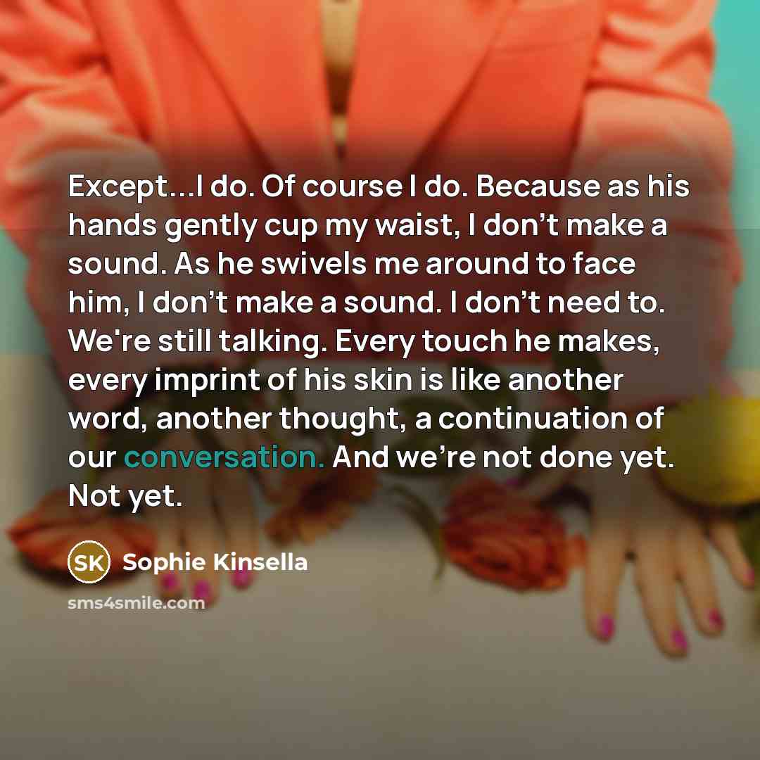 “Except...I do. Of course I do. Because as his hands…” quote by Sophie Kinsella
