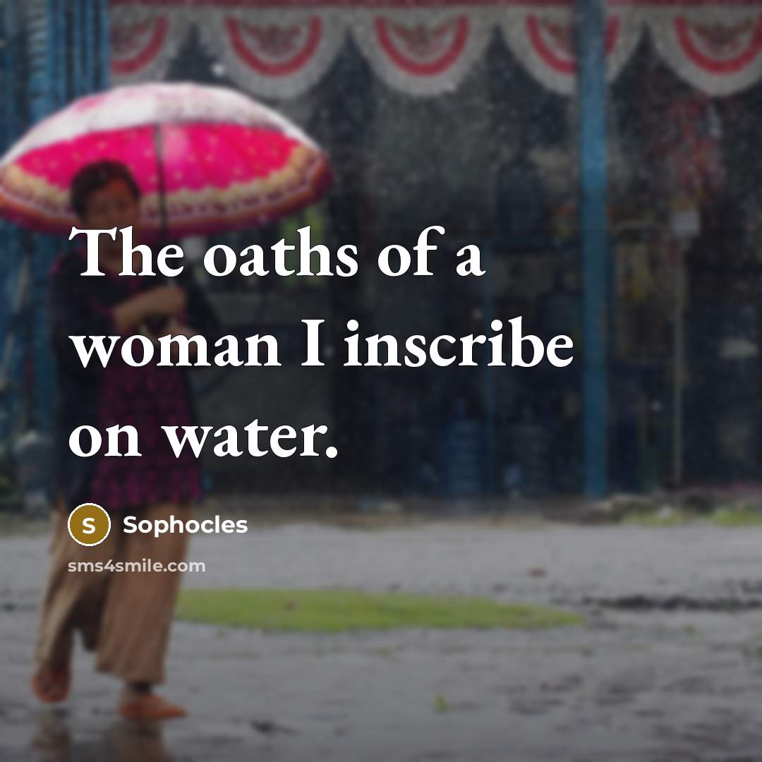 “The oaths of a woman I inscribe on water.” quote by Sophocles