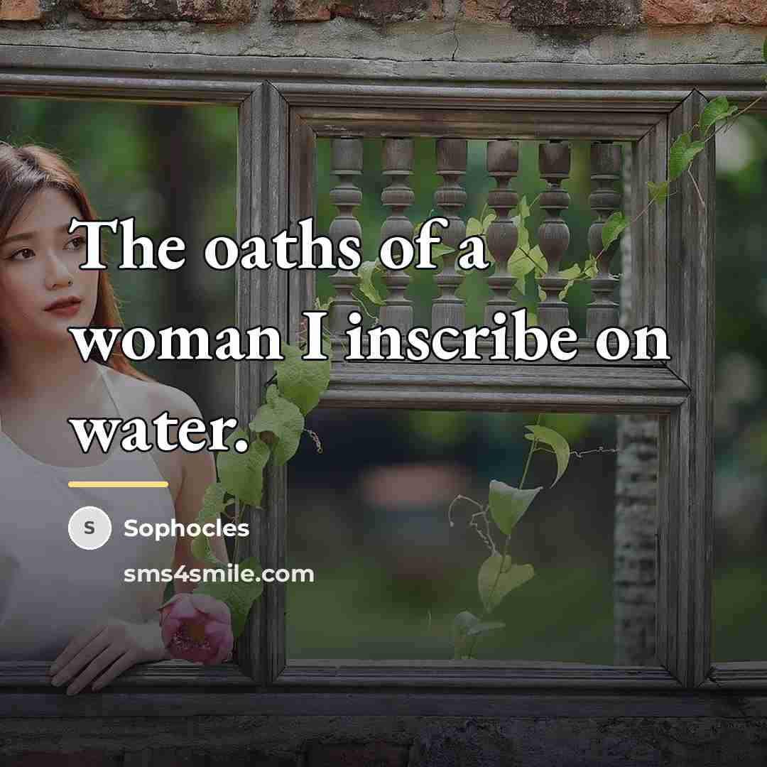 “The oaths of a woman I inscribe on water.…” quote by Sophocles