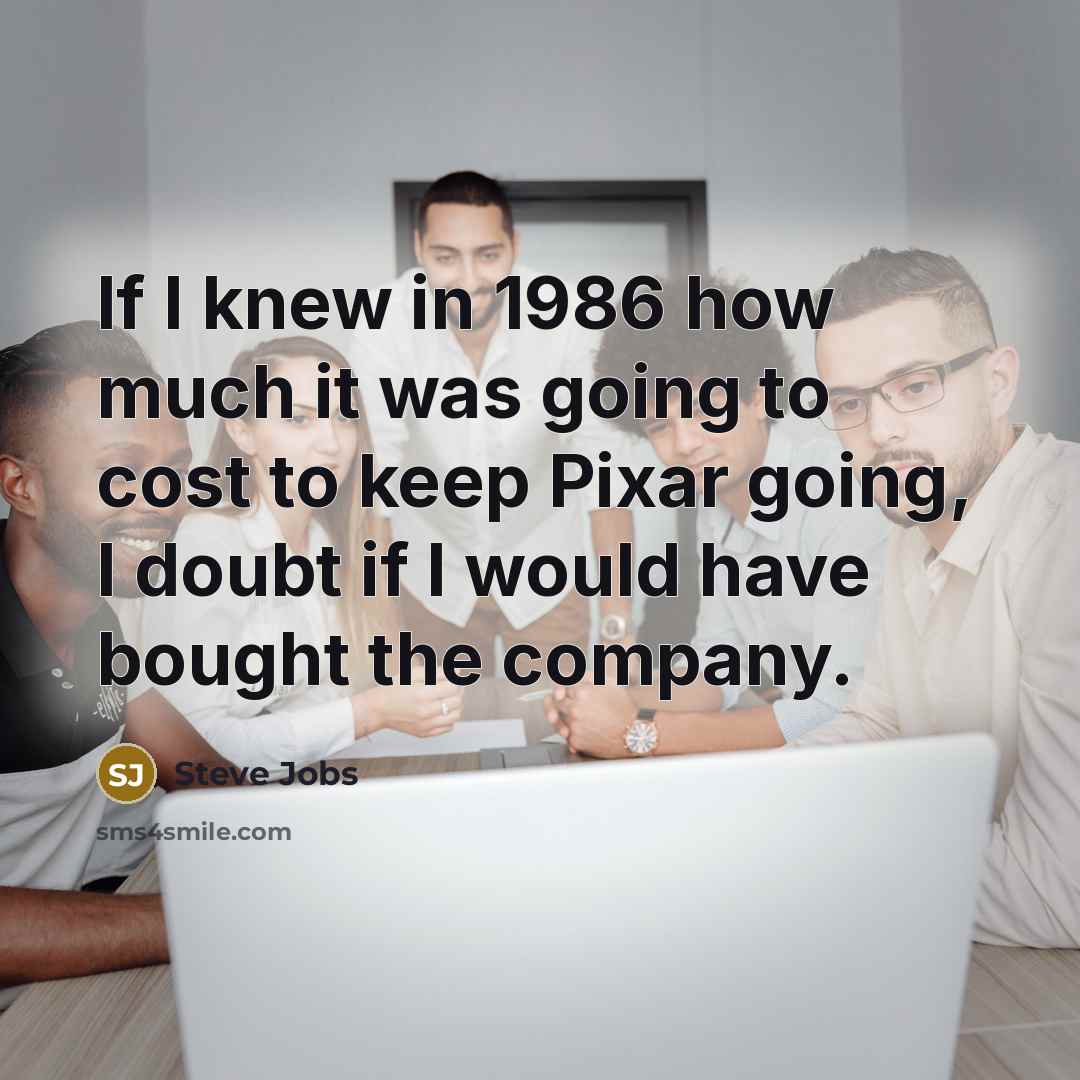 “If I knew in 1986 how much it was going…” quote by Steve Jobs