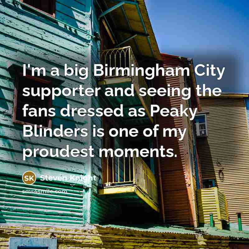 “I'm a big Birmingham City supporter and seeing the fans…” quote by Steven Knight