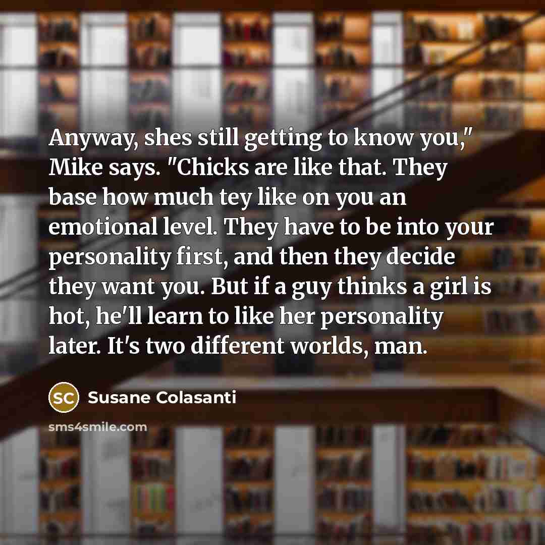 “Anyway, shes still getting to know you," Mike says. "Chicks…” quote by Susane Colasanti