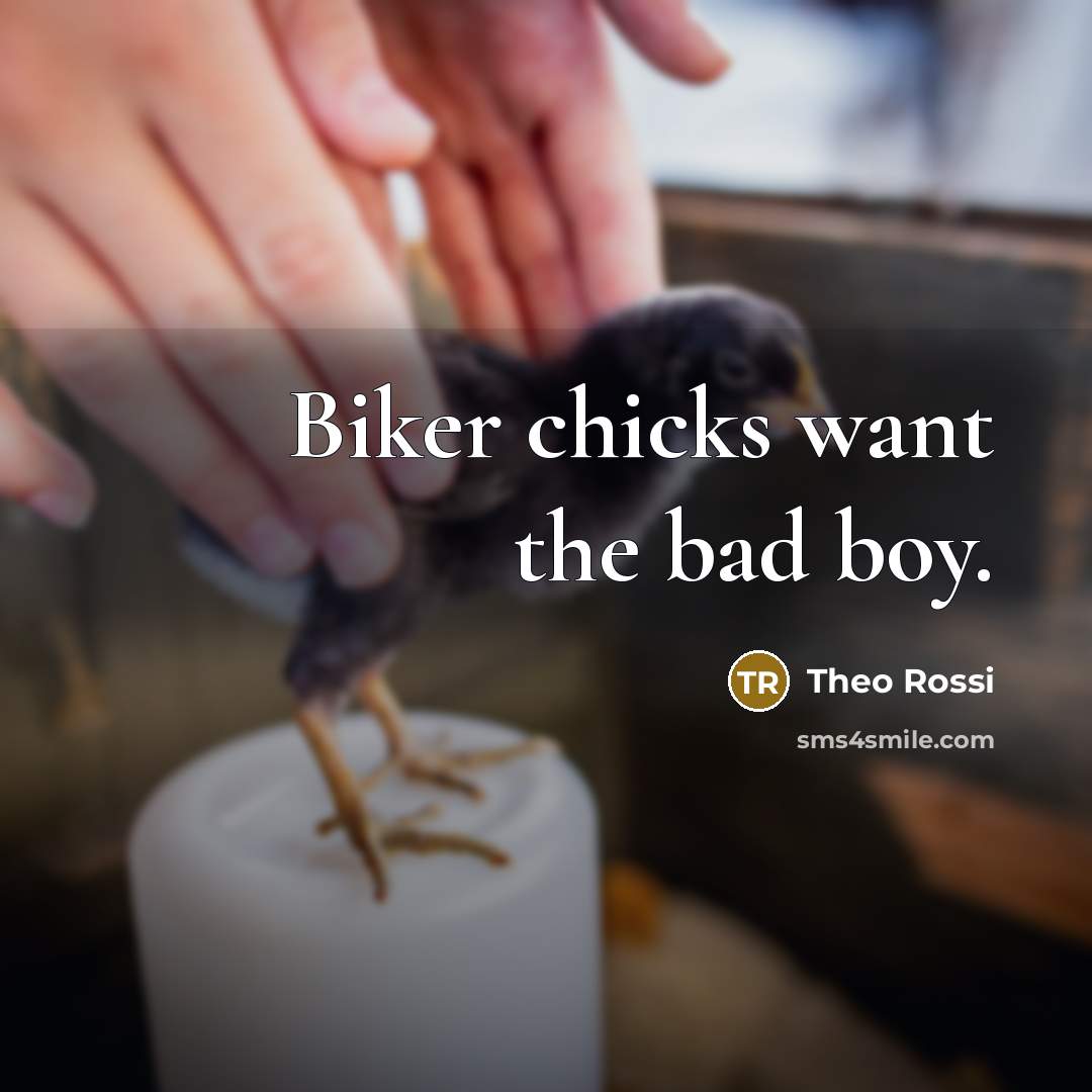 “Biker chicks want the bad boy.…” quote by Theo Rossi