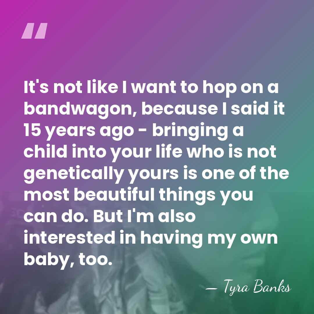 It's not like I want to hop on a bandwagon, because I&hellip; - Tyra Banks