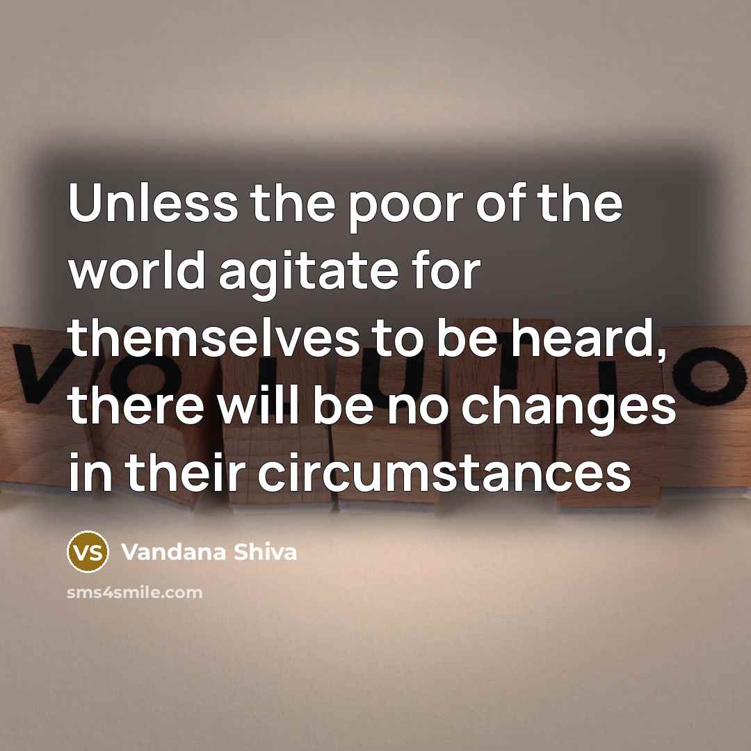 “Unless the poor of the world agitate for themselves to…” quote by Vandana Shiva