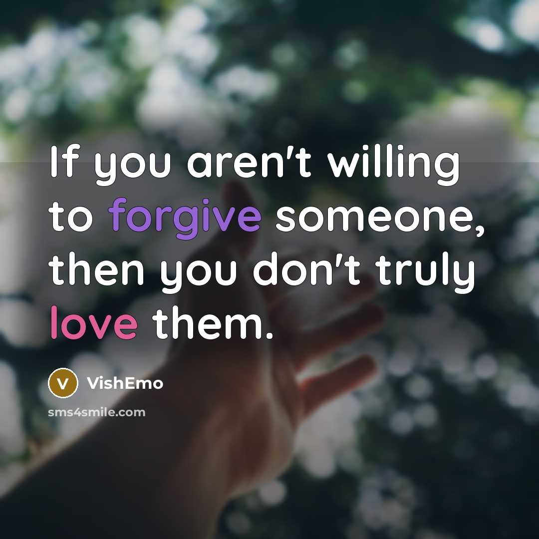 “If you aren't willing to forgive someone, then you don't…” quote by VishEmo