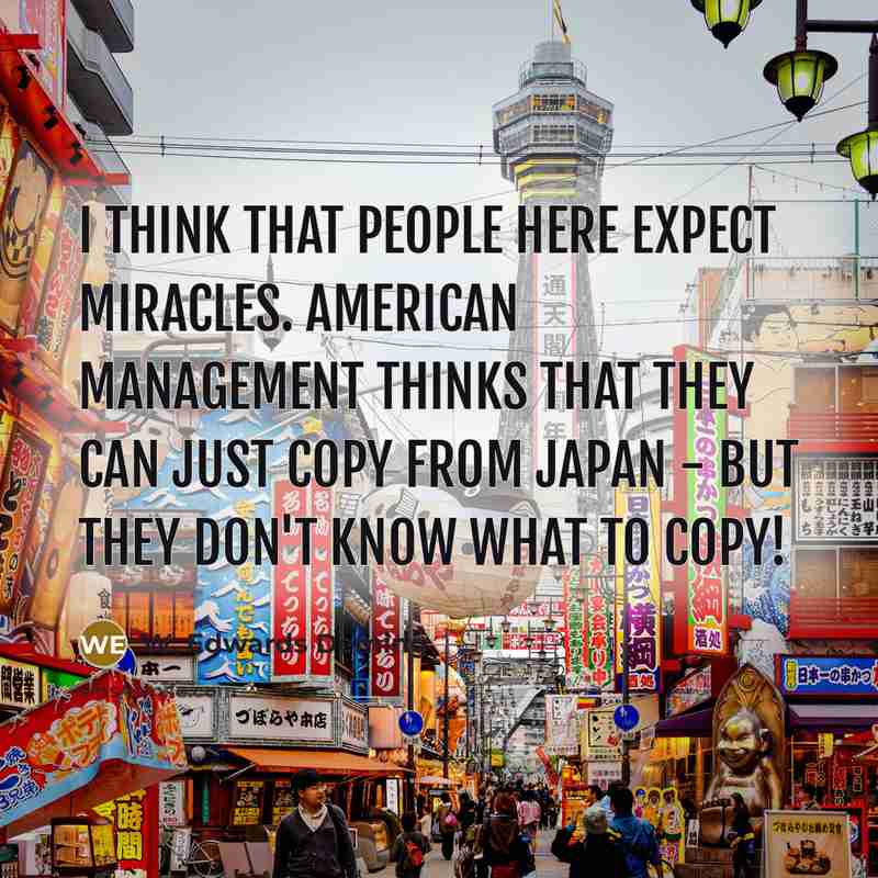 “I think that people here expect miracles. American management thinks…” quote by W. Edwards Deming