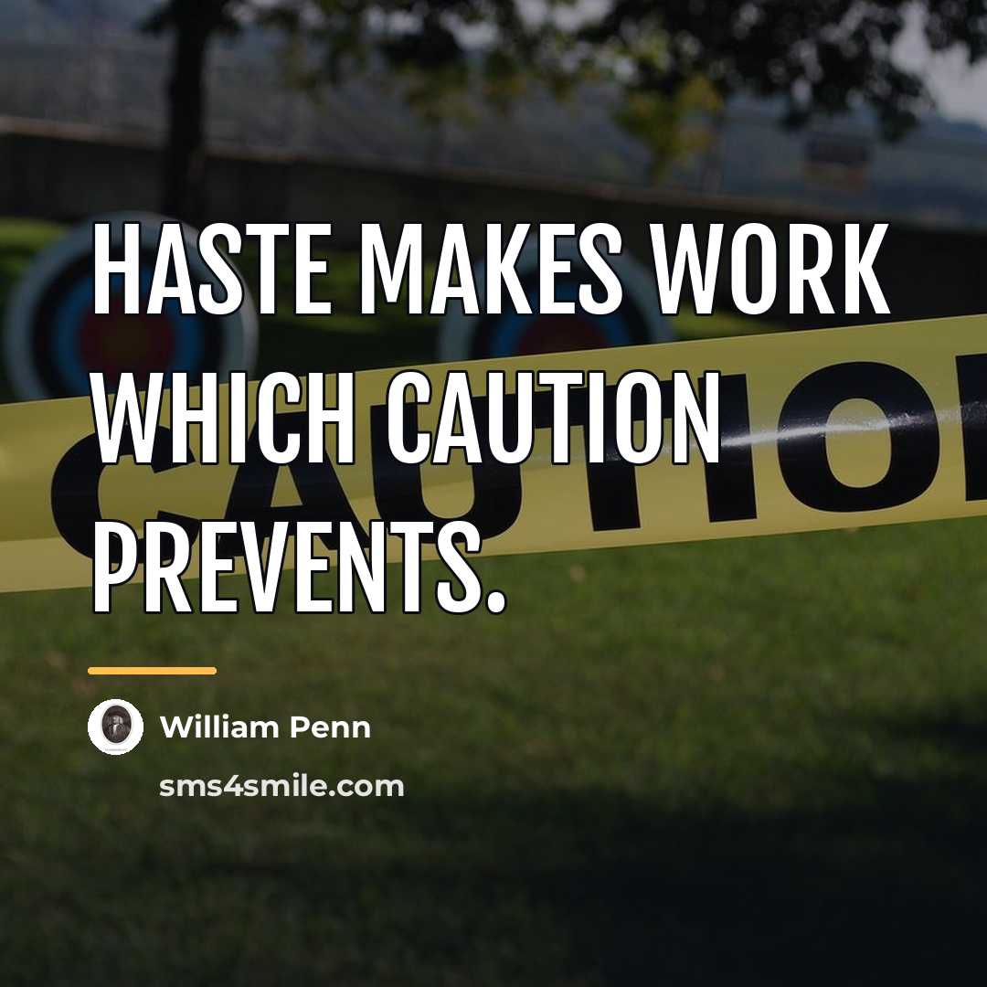 “Haste makes work which caution prevents.…” quote by William Penn