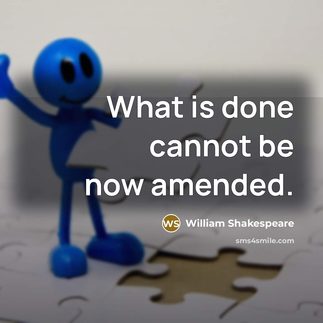 “What is done cannot be now amended.” quote by William Shakespeare
