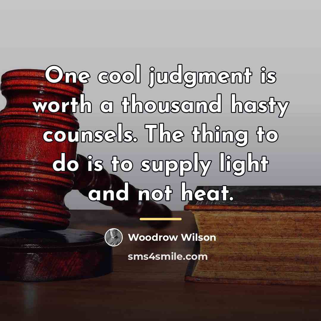 “One cool judgment is worth a thousand hasty counsels. The…” quote by Woodrow Wilson