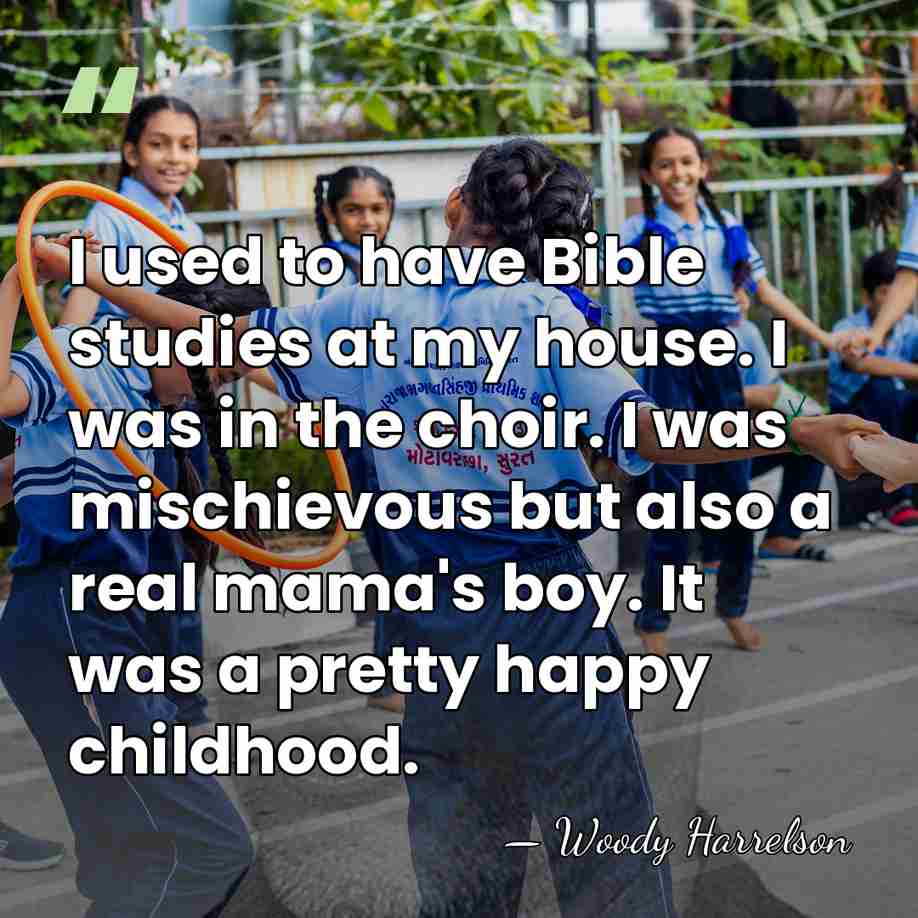 I used to have Bible studies at my house. I was in&hellip; - Woody Harrelson
