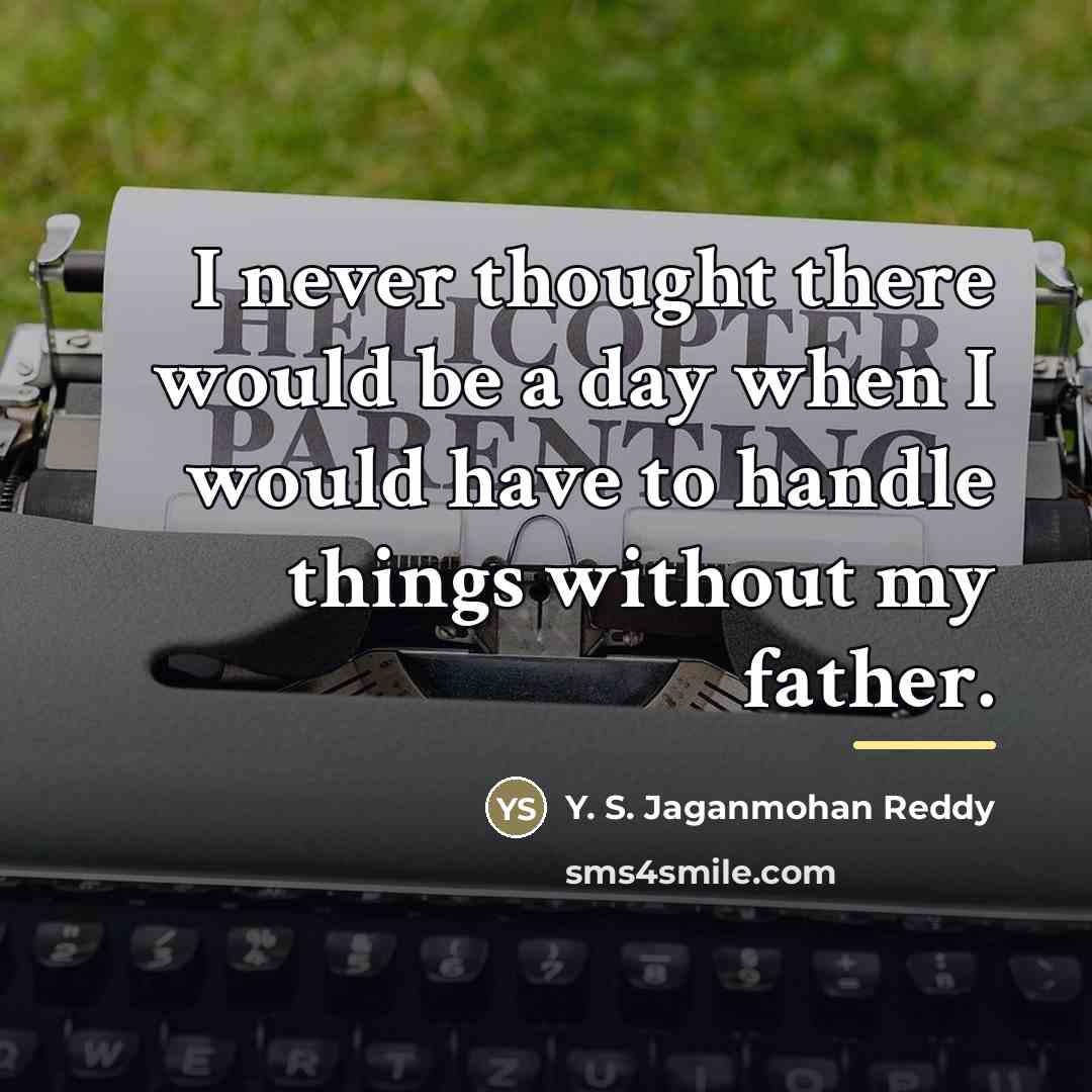 “I never thought there would be a day when I…” quote by Y. S. Jaganmohan Reddy
