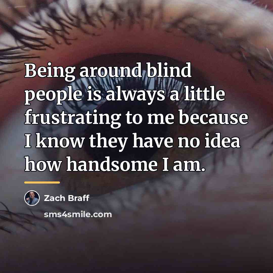 “Being around blind people is always a little frustrating to…” quote by Zach Braff