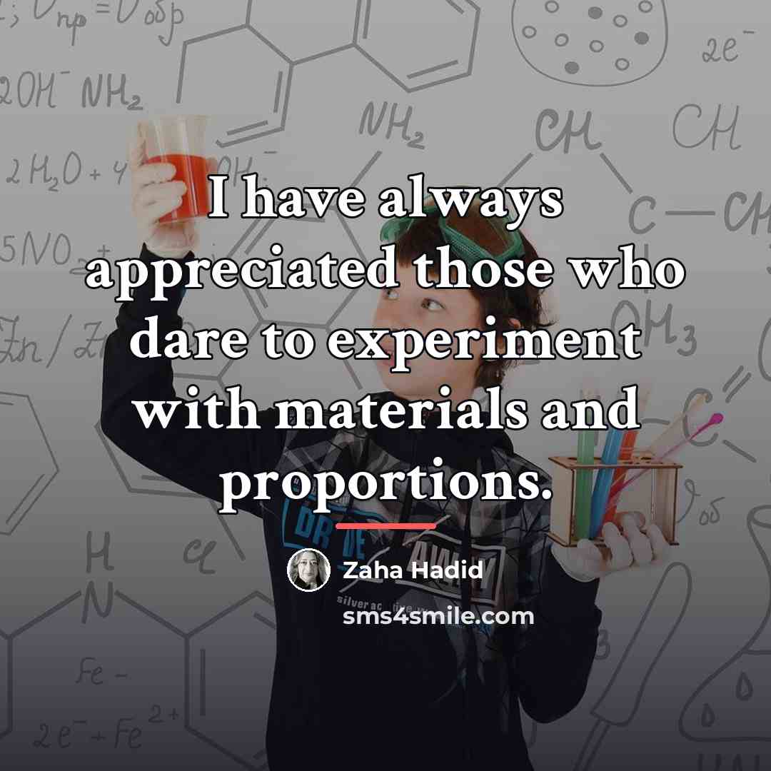 “I have always appreciated those who dare to experiment with…” quote by Zaha Hadid
