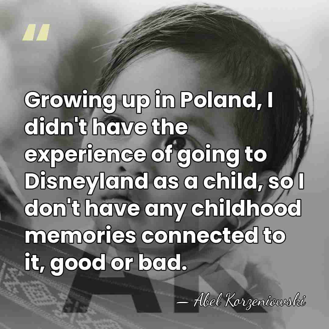 Growing up in Poland, I didn't have the experience of going to&hellip; - Abel Korzeniowski
