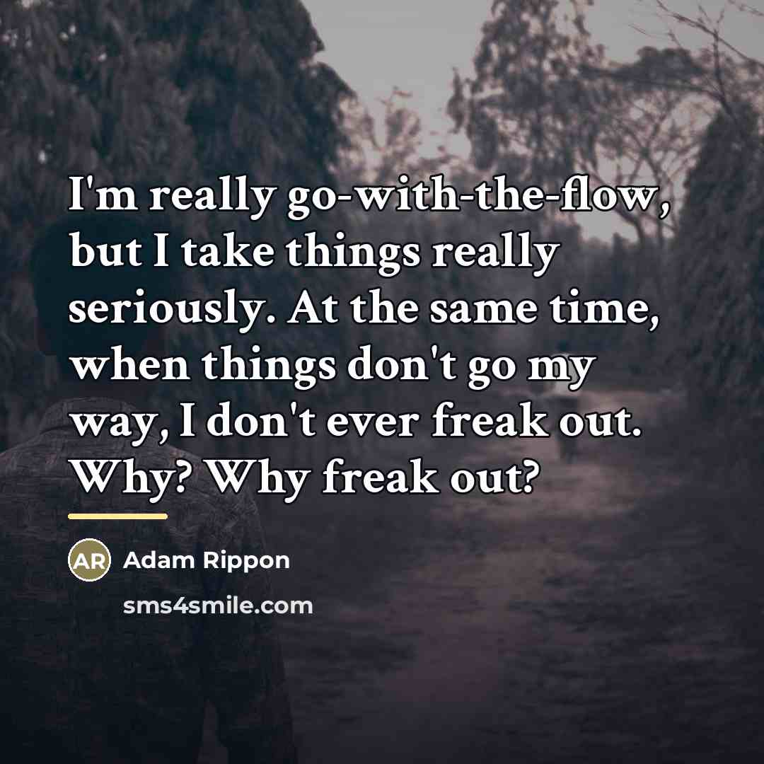 “I'm really go-with-the-flow, but I take things really seriously. At…” quote by Adam Rippon