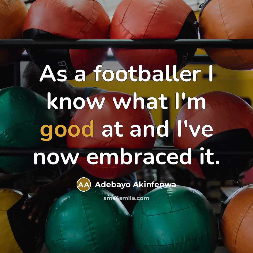 “As a footballer I know what I'm good at and…” quote by Adebayo Akinfenwa
