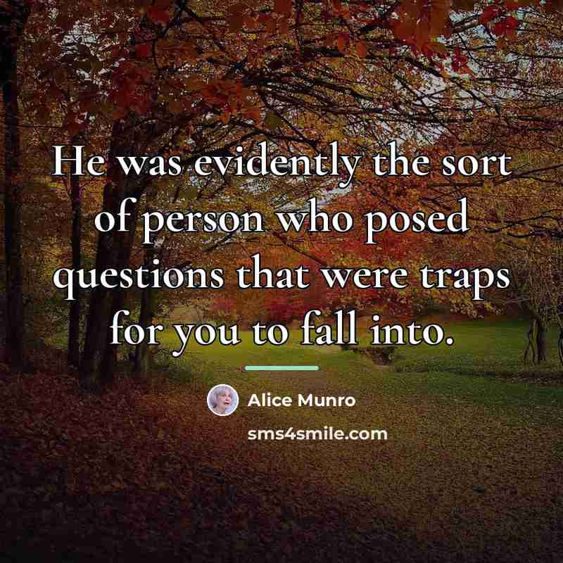 “He was evidently the sort of person who posed questions…” quote by Alice Munro