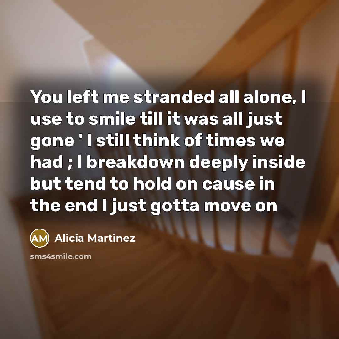 “You left me stranded all alone, I use to smile…” quote by Alicia Martinez