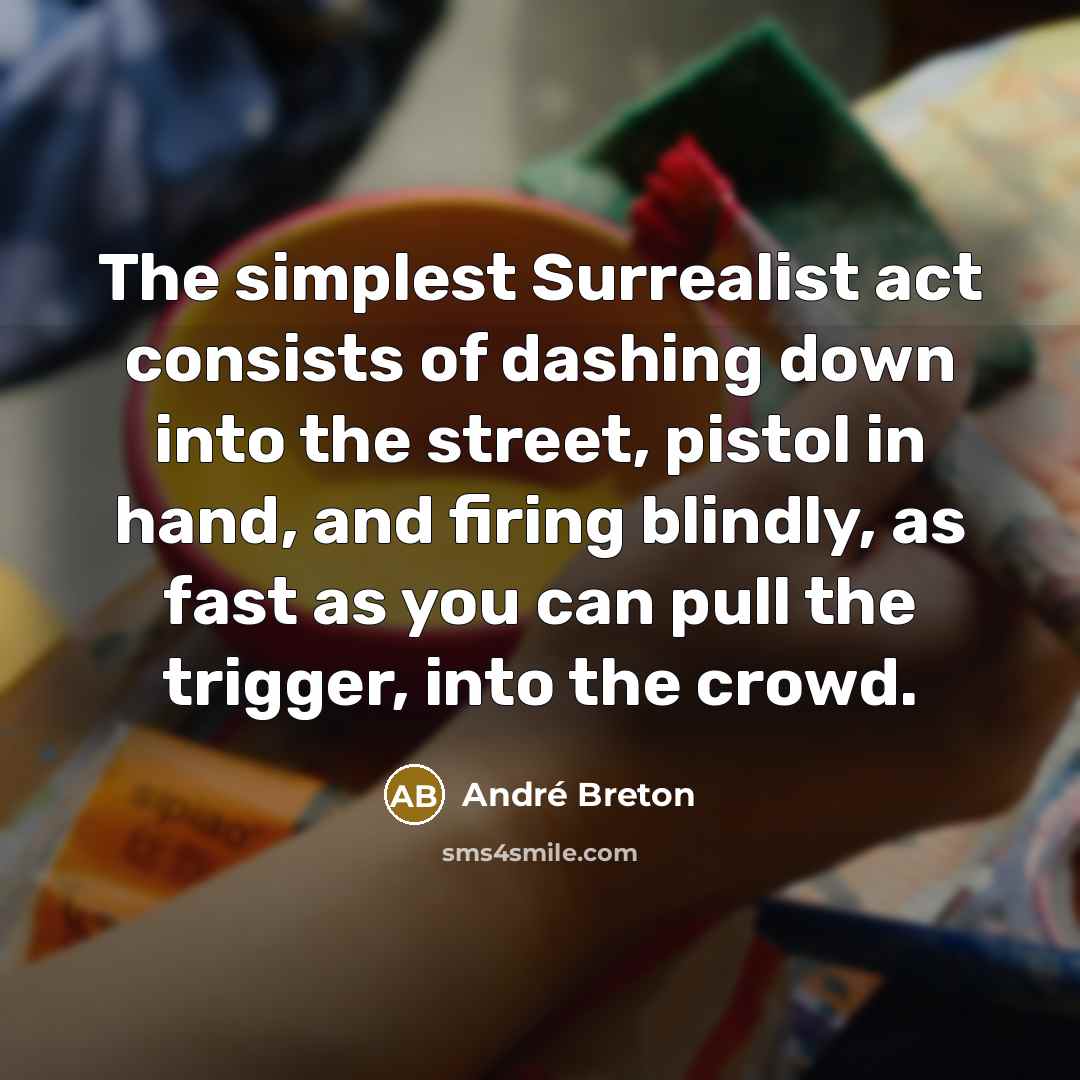 “The simplest Surrealist act consists of dashing down into the…” quote by Andre Breton