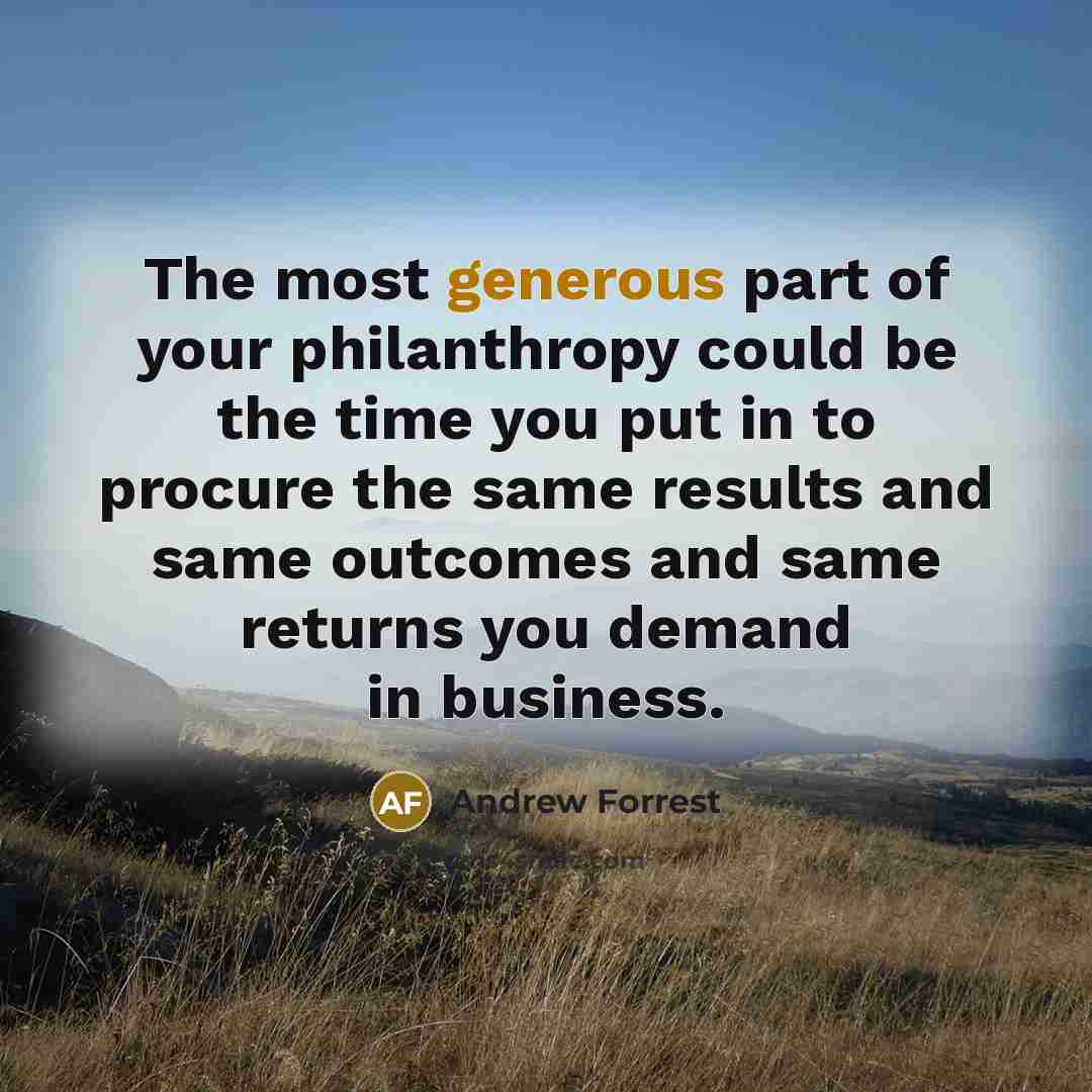 “The most generous part of your philanthropy could be the…” quote by Andrew Forrest