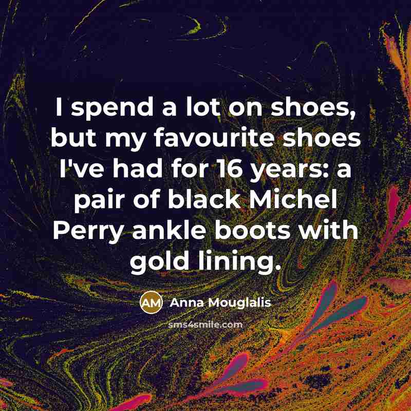 “I spend a lot on shoes, but my favourite shoes…” quote by Anna Mouglalis