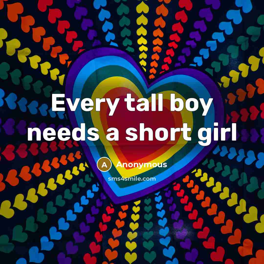 “Every tall boy needs a short girl…” quote by Anonymous