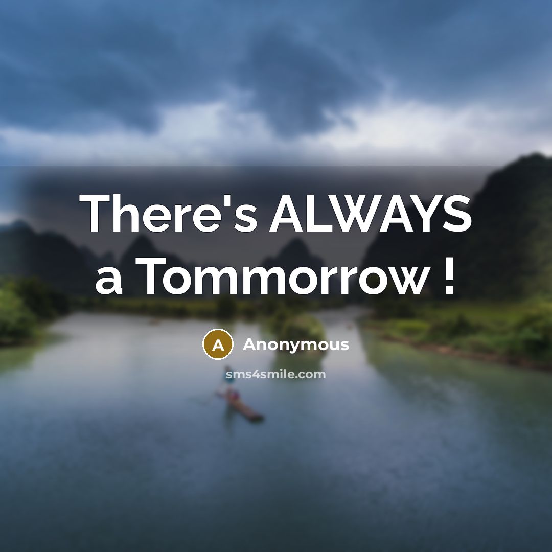 “There's ALWAYS a Tommorrow !…” quote by Anonymous