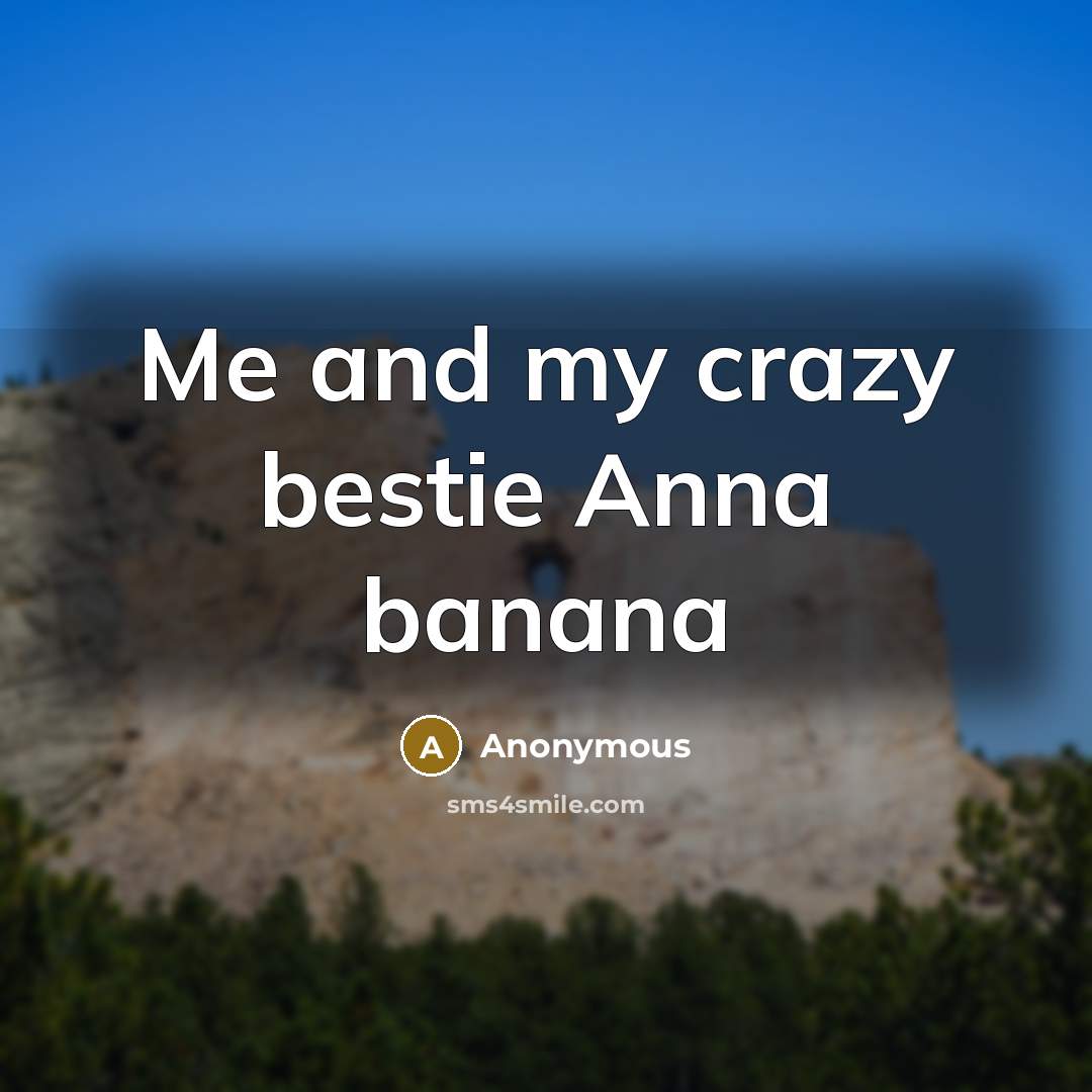 “Me and my crazy bestie Anna banana” quote by Anonymous