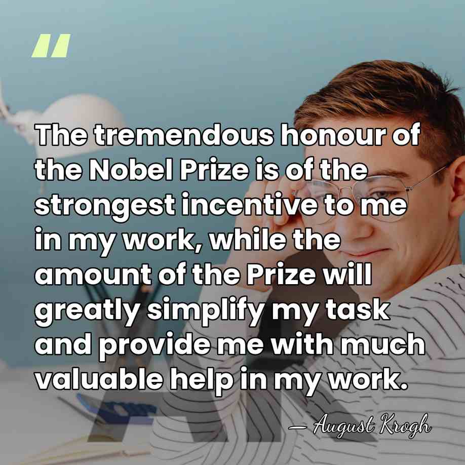The tremendous honour of the Nobel Prize is of the strongest incentive&hellip; - August Krogh