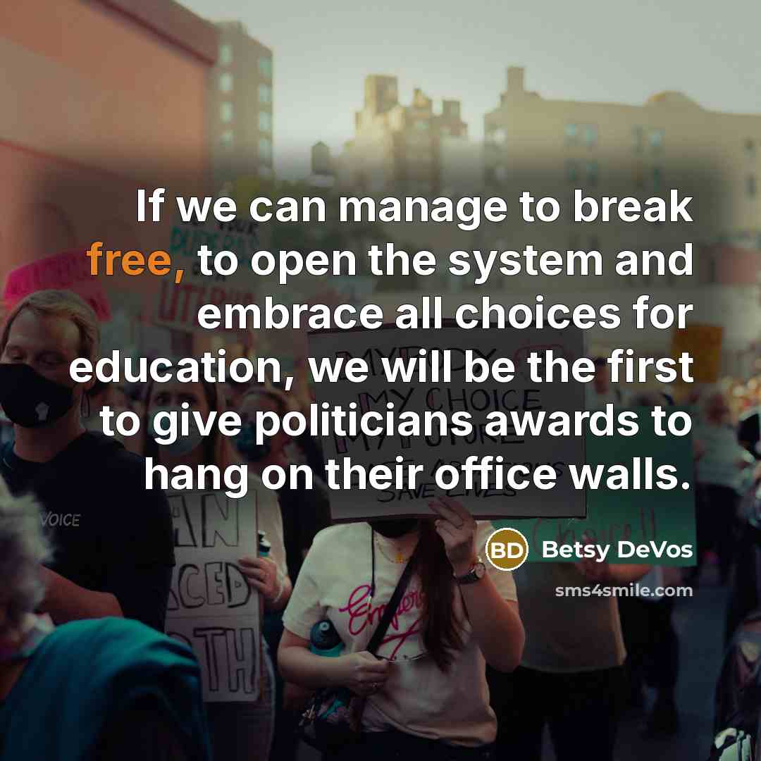 “If we can manage to break free, to open the…” quote by Betsy DeVos