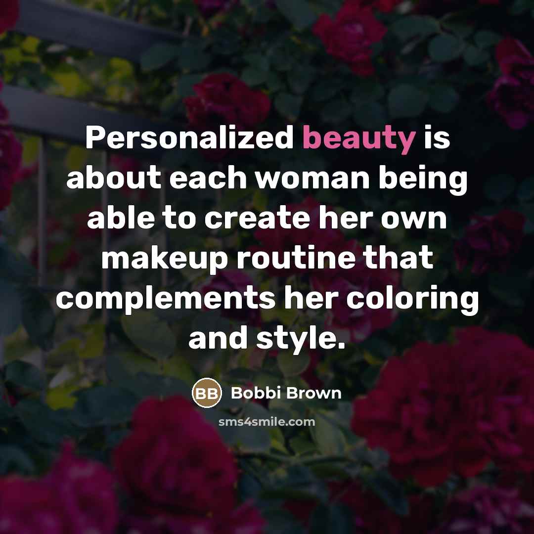 “Personalized beauty is about each woman being able to create…” quote by Bobbi Brown