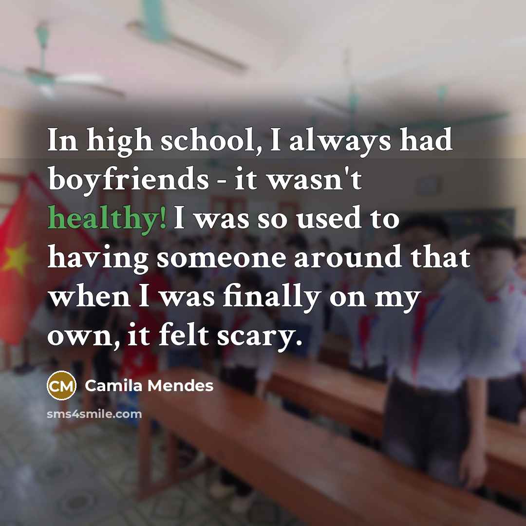 “In high school, I always had boyfriends - it wasn't…” quote by Camila Mendes