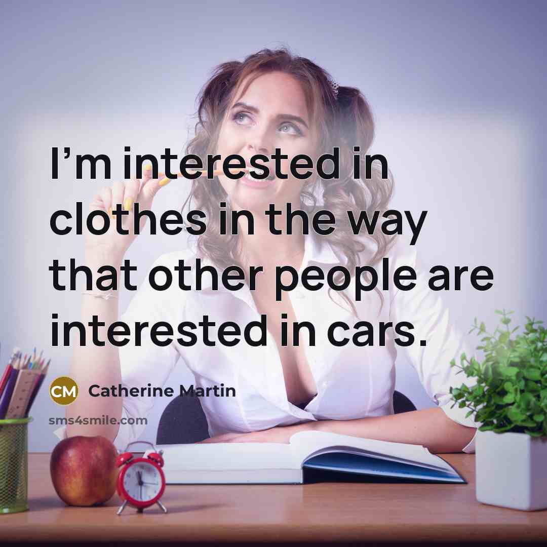 “I'm interested in clothes in the way that other people…” quote by Catherine Martin